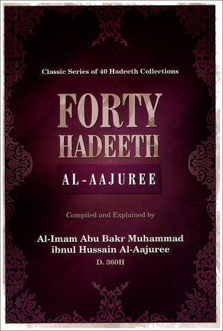 Forty Hadeeth Al Aajuree Classic of 40 Hadeeth Collections By Al-Imam Abu Bakr Muhammad Ibnul Hussain Al-Aajuree 9781450720731