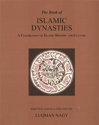 The Book of Islamic Dynasties A Celebration of Islamic History & Culture (HB) By Luqman Nagy,9781842000915,