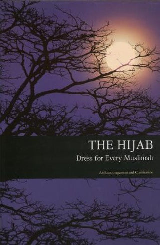 The Hijab: Dress for Every Muslimah (An encouragement and Clarification) By Shazia Nazlee 9780954036913