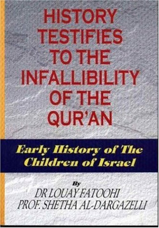 History Testifies to the Infallibility of the Quran By Dr. Louay Fatoohi, Prof. Shetha Al-Dargazelli 9789830650913