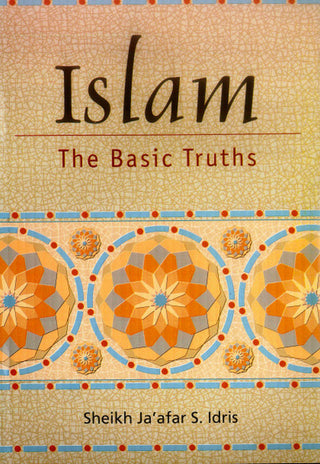 Islam The Basic Truths By Sheikh jaafr S. Idris,