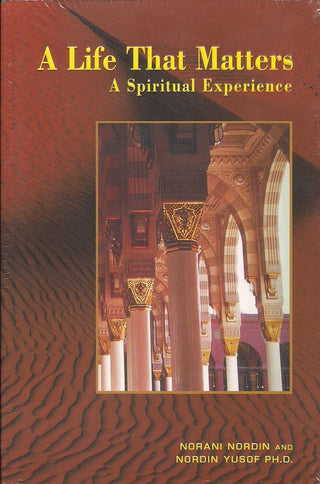 A Life That Matters A Spiritual Experience By Norani Nordin and Nordin Yusof 9789675062025