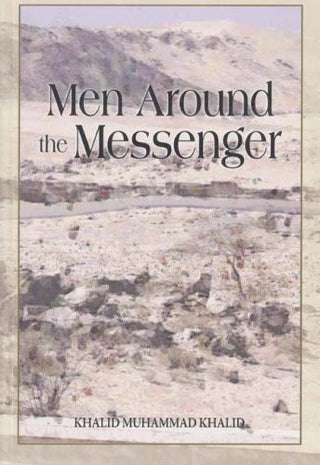 Men Around the Messenger The Companions of the Prophet By Khalid Muhammad Khalid 9789839154733