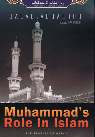 Muhammad's Role In Islam (The Prophet Of Mercy) By Jalal Abualrub,