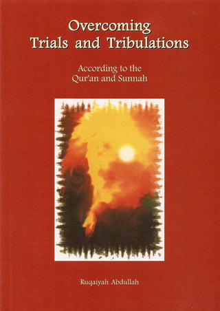 Overcoming Trials and Tribulations According To The Quran and Sunnah By Ruqaiyah Abdullah,9781897940891,