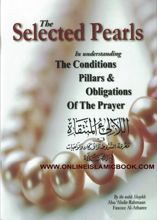 The Selected Pearls In understanding The Conditions Pillars & Obligations of the Prayer By Abdir-Rahmaan Fawzee Al-Athare,