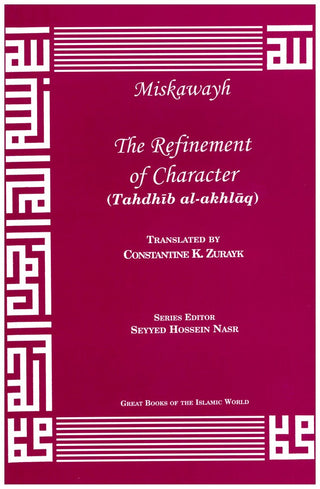 The Refinement of Character : An English translation of Tahdhib al-Akhlaq By Ahmad Ibn Muhammad al Miskawayh,9781567447163,