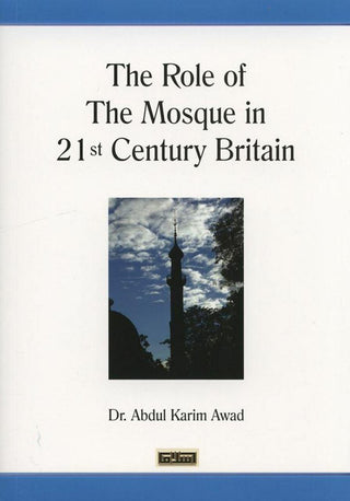 The Role of the Mosque in 21st Century Britain By Dr. Abdul Karim Awad,