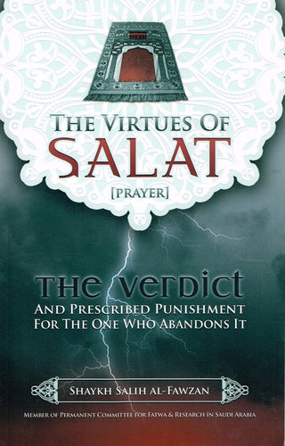 The Virtues of Salat (Prayer) By Shaykh Salih al Fawzan 9781450700108