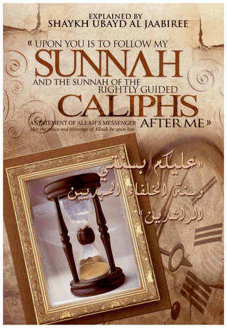 Upon You Is To Follow My Sunnah And The Sunnah Of The Rightly Guided Caliphs After Me By Shaykh 'Ubayd al-Jaabiree 9781902727349