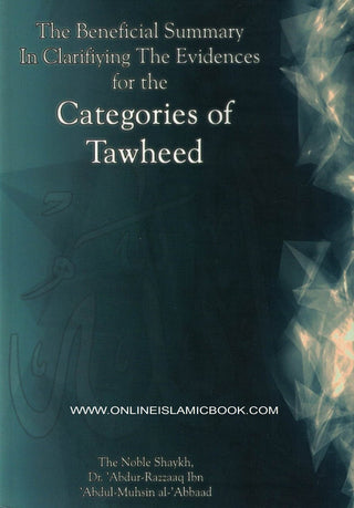 The Beneficial Summary in Clarifiying the Evidences for the Categories of Tawheed By Shaykh Abdul-Muhsin Al-Abbad 9782987458296