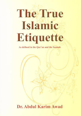 The True Islamic Etiquette By Dr Abdul Karim Awad,