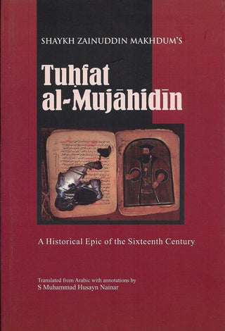 Tuhfat al Mujahidin A Historical Epic of the Sixteenth Century By Shaykh Zainuddin Makhdum 9789839154801