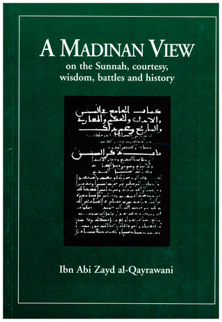 A Madinan View on the Sunnah, Courtesy, Wisdom, Battles and History By Ibn Abi Zayd al-Qayrawani,9781897940846,