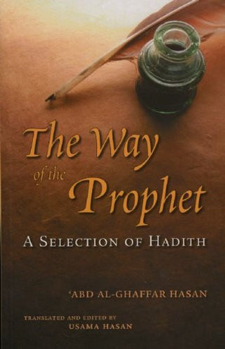 The Way of the Prophet: A Selection Of Hadith By Shaykh Abd Al-Ghaffar Hasan 9780860374572