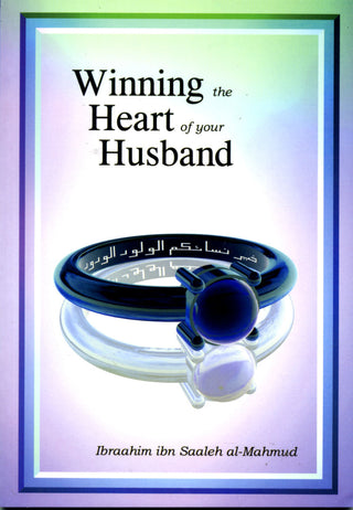 Winning the Heart of Your Husband By Ibraahim Ibn Saaleh al-Muhmud,9781874263418,