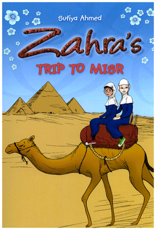 Zahra's Trip to Misr By Sufiya Ahmed 9780955586644